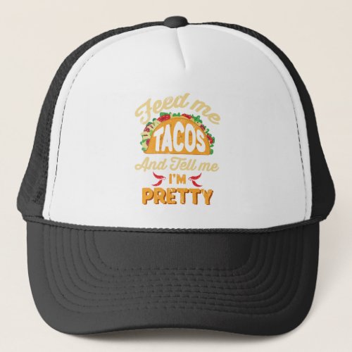 Feed Me Tacos and Call Me Im Beautiful Cinco de Trucker Hat