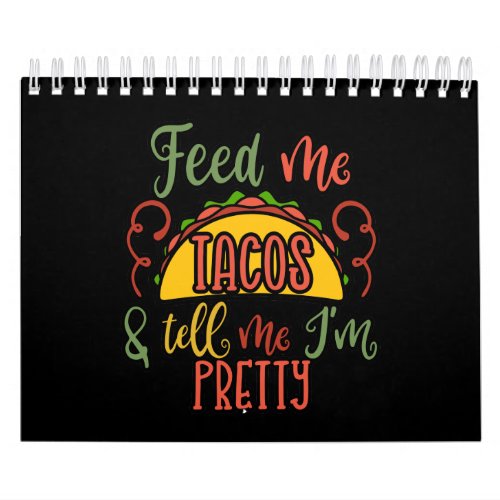 Feed Me Tacos And Tell Me Im Pretty Calendar