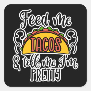 Feed Me Tacos And Tell Me I’m Pretty Square Sticker