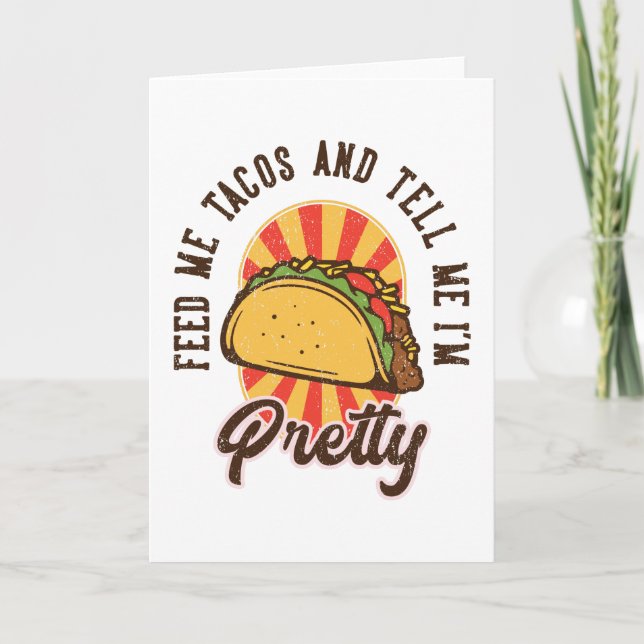 Feed Me Tacos and Tell Me Im Pretty Card (Front)
