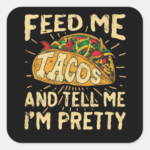 Feed Me Tacos and Tell Me Im Pretty Cinco de Mayo Square Sticker
