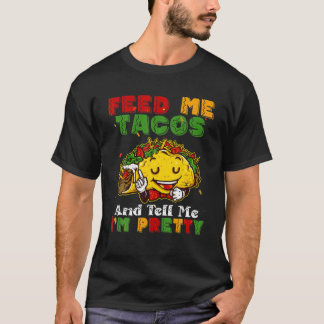 Feed Me Tacos And Tell Me I'm Pretty Cinco De Mayo T-Shirt