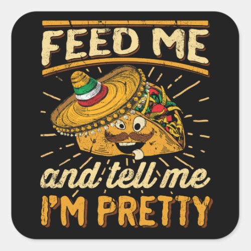 Feed Me Tacos and Tell Me Im Pretty Taco Tuesday Square Sticker