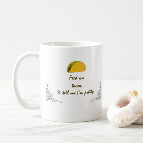 Feed me Tacos  Coffee Mug