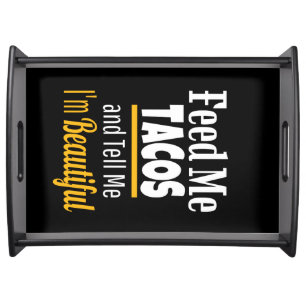 Feed ME Tacos, Funny Humor Love TACOS Serving Tray