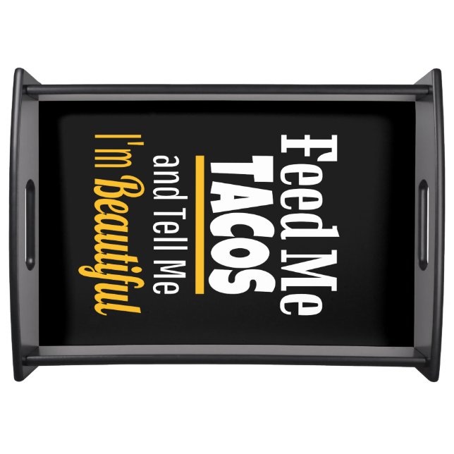 Feed ME Tacos, Funny Humor Love TACOS Serving Tray (Front)