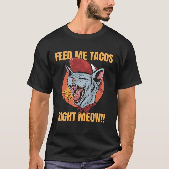 Feed Me Tacos I Love Tacos  Taco Cat Tacocat T-Shirt (Front)