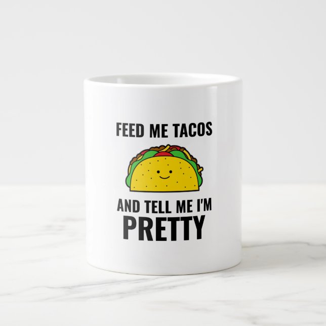 Feed me tacos is tacos Mexican food Giant Coffee Mug (Front)