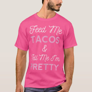 Feed Me Tacos Mexicana Mexico Women Mujer Latina C T-Shirt