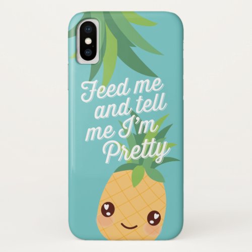 Feed Me  Tell Me Im Pretty  Cute Pineapple iPhone XS Case
