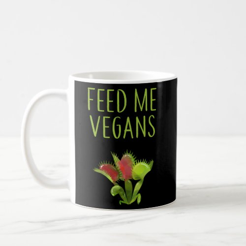 Feed Me Vegans Vegetarian Gardener Venus Flytrap F Coffee Mug
