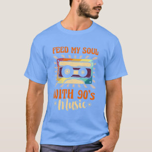 Feed My Soul With 90s Music Nineties Decade 1990 f T-Shirt