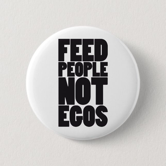 Feed people not egos pinback button (Front)
