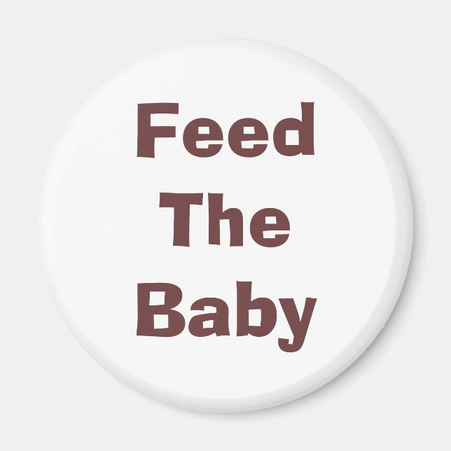 Feed The Baby Magnet (Front)