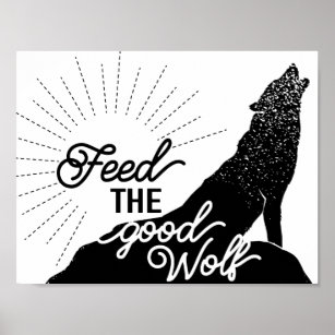 feed the good wolf Art Print