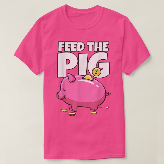 Feed The Pig Piggy Bank  T-Shirt (Design Front)