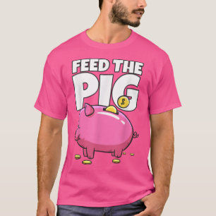 Feed The Pig Piggy Bank T-Shirt