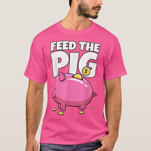 Feed The Pig Piggy Bank  T_Shirt
