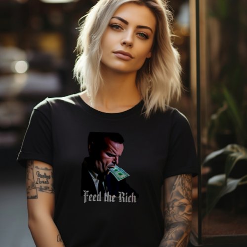 Feed the Rich T_Shirt