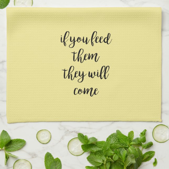 Feed Them and They Will Come Kitchen Towel (Folded)