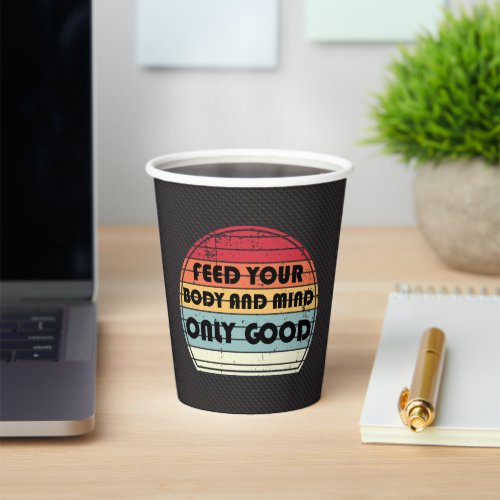 Feed your body and mind only good _ motivation paper cups