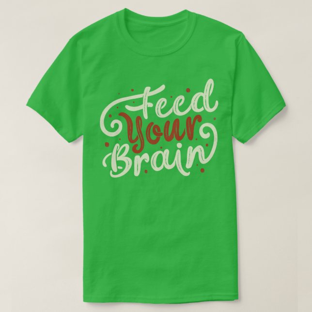 Feed Your Brain by Tobe Fonseca T-Shirt (Design Front)