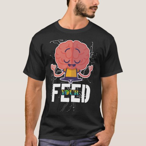 Feed your brain T_Shirt