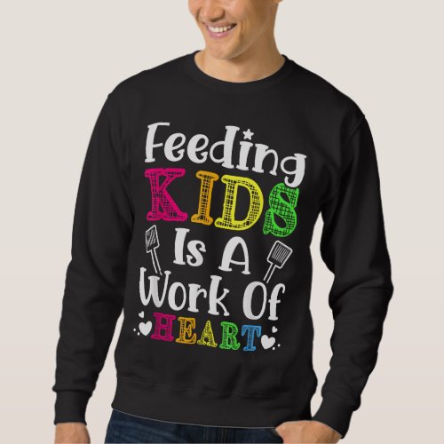 Feeding Kids is a heart concern of Cafeteria Schoo Sweatshirt