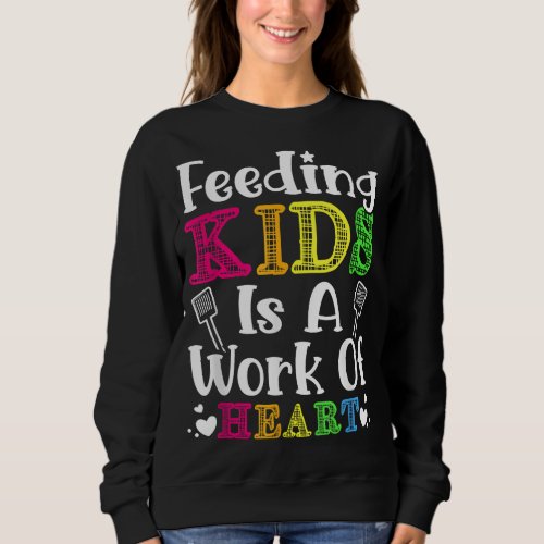 Feeding Kids is a heart concern of Cafeteria Schoo Sweatshirt