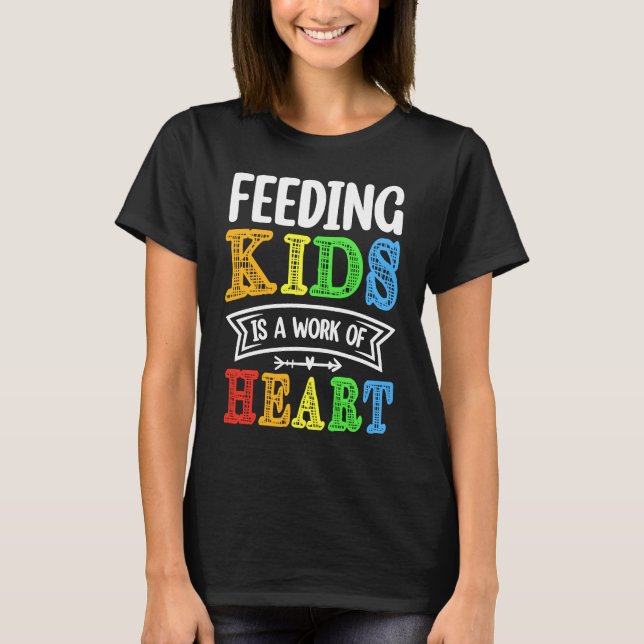 Feeding Kids is a Work of Heart Cafeteria School L T-Shirt (Front)
