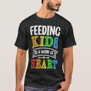 Feeding Kids is a Work of Heart Cafeteria School L T-Shirt