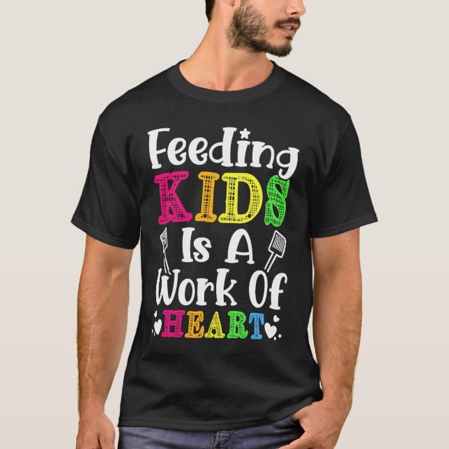 Feeding Kids is a Work of Heart Cafeteria School L T-Shirt (Front)