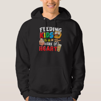 Feeding Kids Is A Work Of Heart Cafeteria Worker L Hoodie