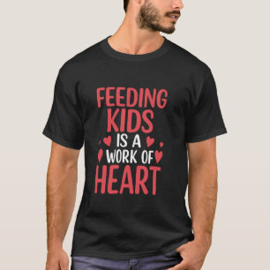 Feeding Kids Is A Work Of Heart Cute School Lunch T-Shirt