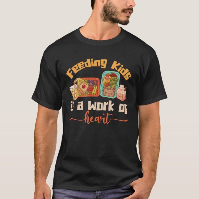 Feeding Kids Is A Work Of Heart Food Cafeteria T-Shirt (Front)
