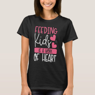 Feeding Kids Is A Work Of Heart u2013 Lunch Aide B T-Shirt