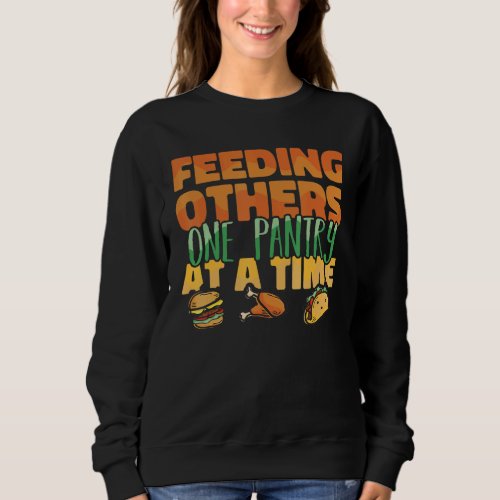 Feeding others one pantry at a Time Food Bank Volu Sweatshirt