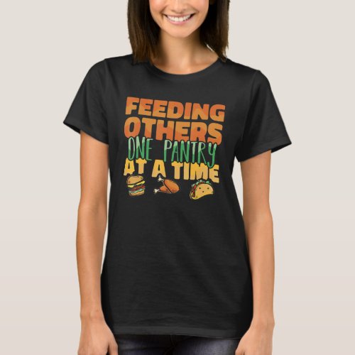 Feeding others one pantry at a Time Food Bank Volu T_Shirt