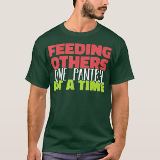 Feeding others one pantry at a Time Food Bank Volu T-Shirt