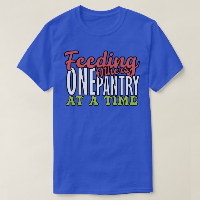 Feeding others one pantry at a Time Food Bank Volu T-Shirt (Design Front)