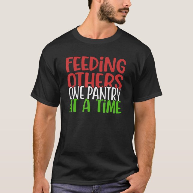 Feeding Others One Pantry At A Time Food Saying T-Shirt (Front)