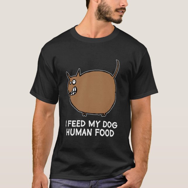 Feeding Overweight Fat Dog Human Food Humor T-Shirt (Front)