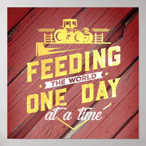 Feeding the World One Day at a Time Farmer Poster