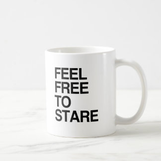 FEEL FREE TO STARE -.png Coffee Mug