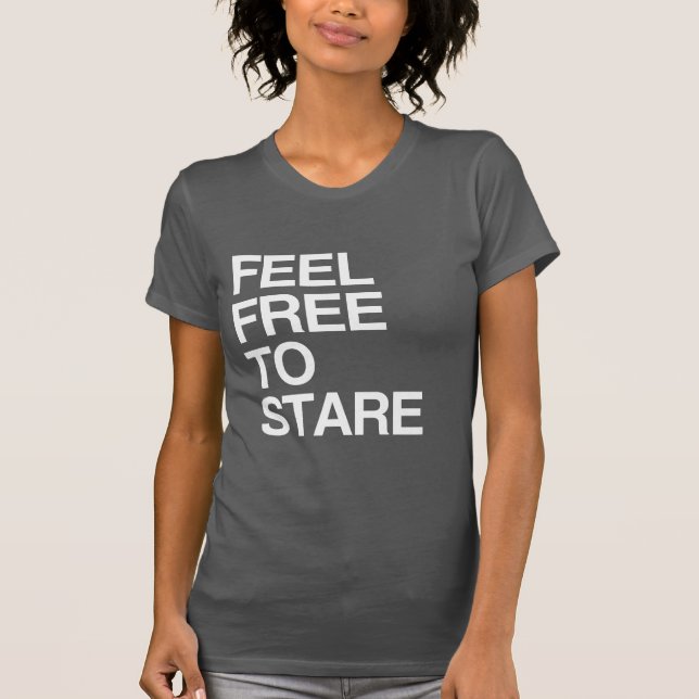 FEEL FREE TO STARE - WHITE -.png T-Shirt (Front)