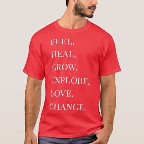 feel heal grow explore love change 1 T_Shirt