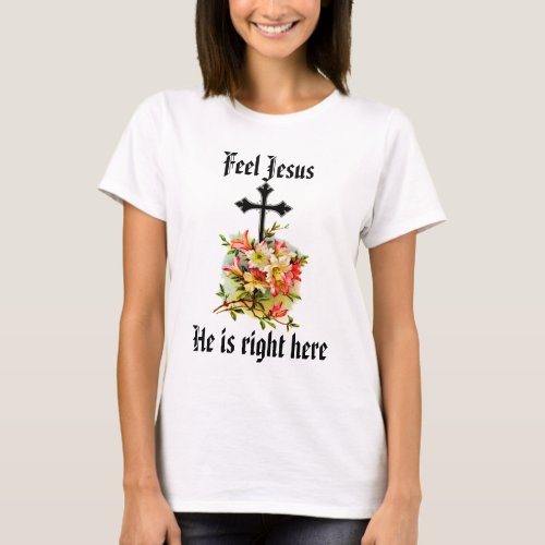 Feel Jesus  t Shirt 13