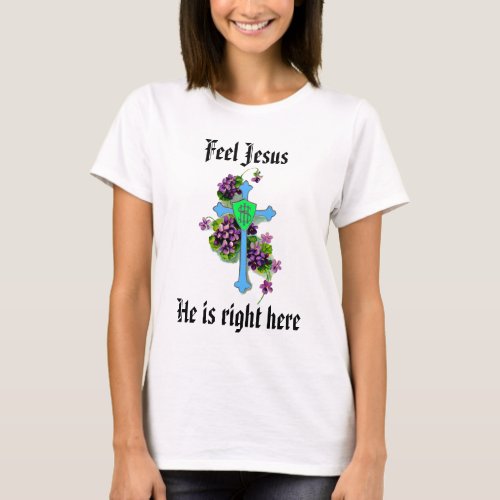 Feel Jesus  t Shirt 15