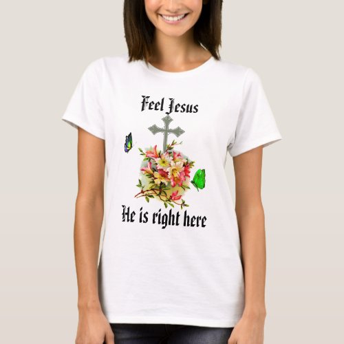 Feel Jesus  t Shirt 2