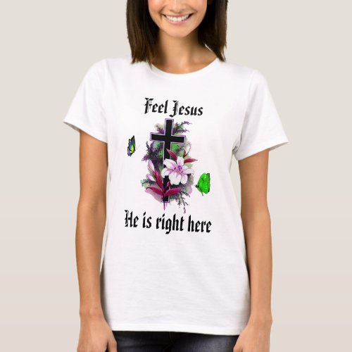 Feel Jesus  t Shirt 6